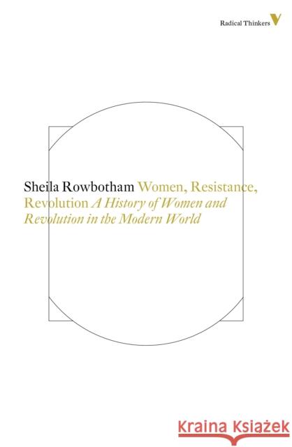 Women, resistance and revolution : A history of women and revolution in the modern world Sheila Rowbotham 9781781681466