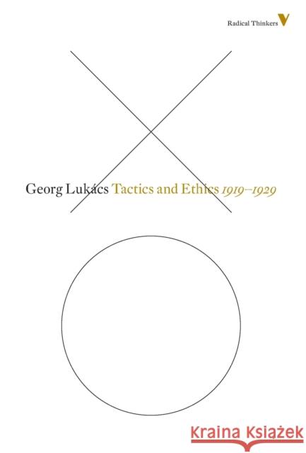 Tactics and Ethics, 1919-1929: The Questions of Parliamentarianism and Other Essays Lukacs, Georg 9781781681497