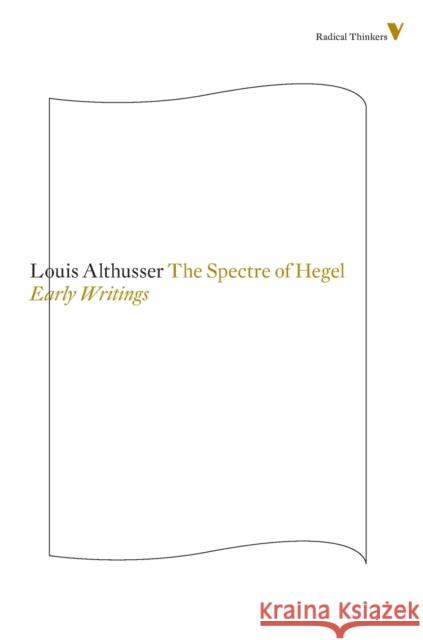 Spectre of Hegel : Early Writings Louis Althusser 9781781681510