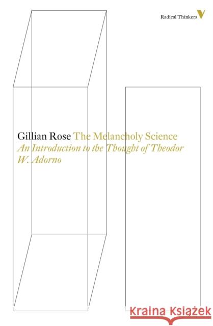 The melancholy science : An Introduction to the Thought of Theodor W. Adorno Gillian Rose 9781781681527