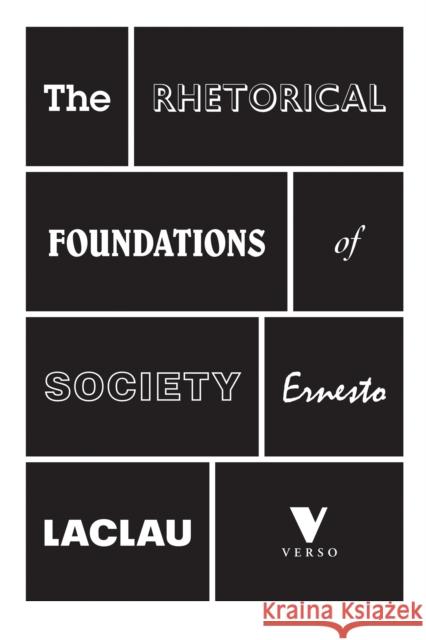 The Rhetorical Foundations of Society Ernesto Laclau 9781781681701 Verso