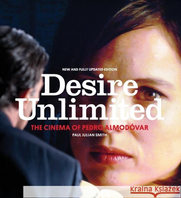 Desire Unlimited: The Cinema of Pedro Almodóvar Smith, Paul Julian 9781781681770