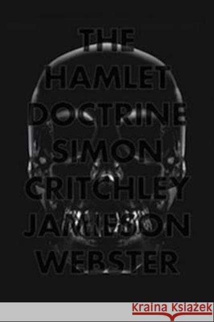 The Hamlet Doctrine : Knowing Too Much, Doing Nothing Simon Critchley 9781781682562