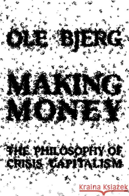 Making Money: The Philosophy of Crisis Capitalism Ole Bjerg 9781781682654 Verso