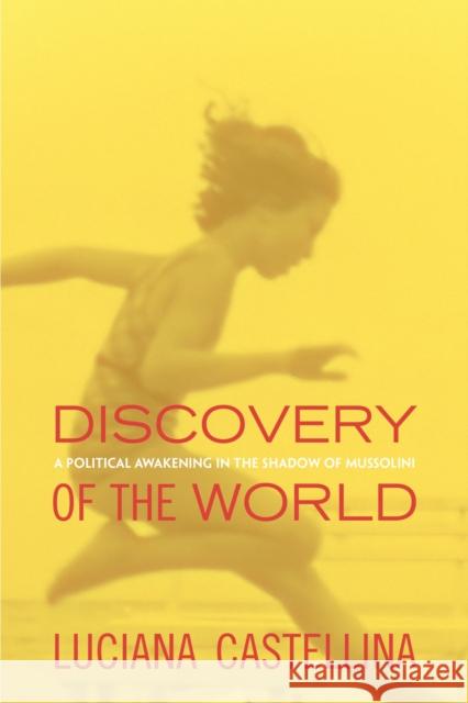 Discovery of the World: A Political Awakening in the Shadow of Mussolini Castellina, Luciana 9781781682869 Verso