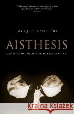 Aisthesis: Scenes from the Aesthetic Regime of Art David C. Young Jacques Ranciere 9781781683088 Verso