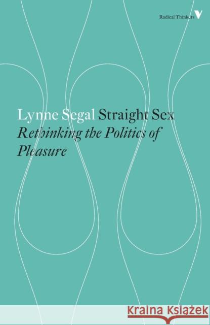 Straight Sex: Rethinking the Politics of Pleasure Segal, Lynne 9781781687567 Verso