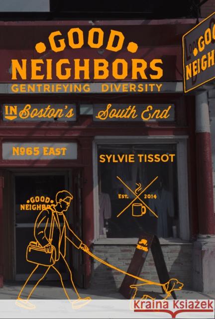 Good Neighbors: Gentrifying Diversity in Boston's South End Tissot, Sylvie 9781781687925
