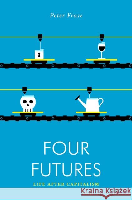 Four Futures: Life After Capitalism Frase, Peter 9781781688137 Verso Books