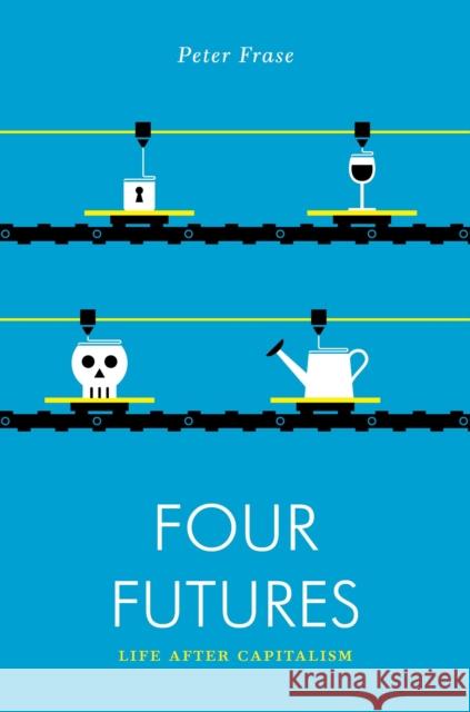 Four Futures: Life After Capitalism Peter Frase 9781781688137 Verso Books
