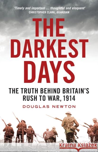 The Darkest Days: The Truth Behind Britain's Rush to War, 1914 Newton, Douglas 9781781688168 Verso
