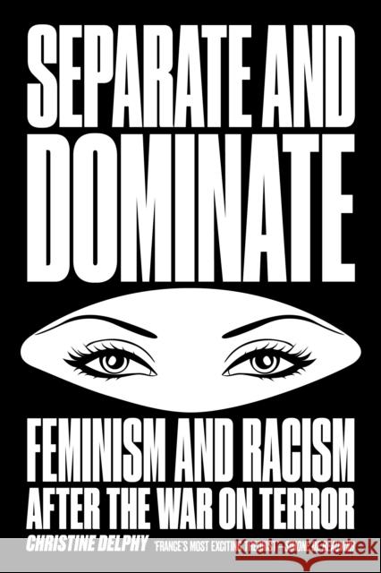 Separate and Dominate: Feminism and Racism After the War on Terror Christine Delphy 9781781688793 Verso