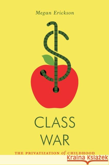 Class War: The Privatization of Childhood Megan Erickson 9781781689486 Verso