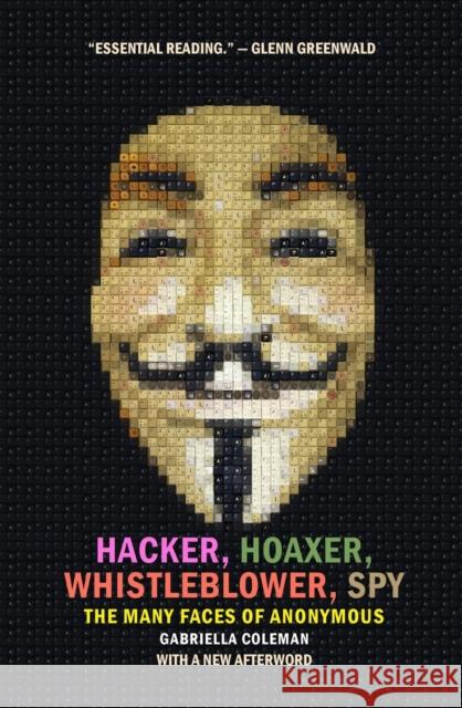 Hacker, Hoaxer, Whistleblower, Spy: The Many Faces of Anonymous Gabriella Coleman 9781781689837 Verso Books