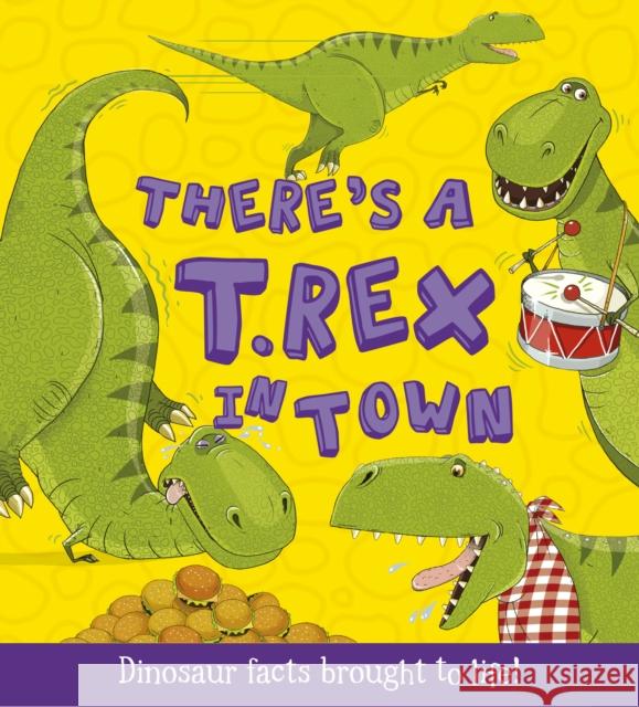 There's a T-Rex in Town: Dinosaur Facts Brought to Life! Ruth Symons 9781781711545