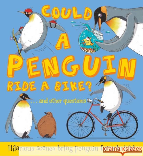 Could a Penguin Ride a Bike?: Hilarious scenes bring penguin facts to life Camilla de la Bedoyere 9781781716649