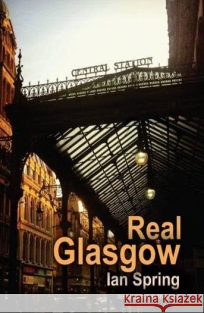 Real Glasgow Ian Spring 9781781723111 Poetry Wales Press