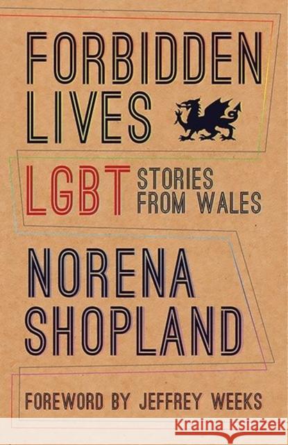 Forbidden Lives: Lesbian, Gay, Bisexual and Transgender Stories from Wales Norena Shopland 9781781724101