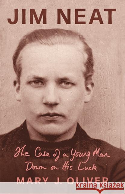 Jim Neat: The Case of a Young Man Down on His Luck M.J. Oliver 9781781725146