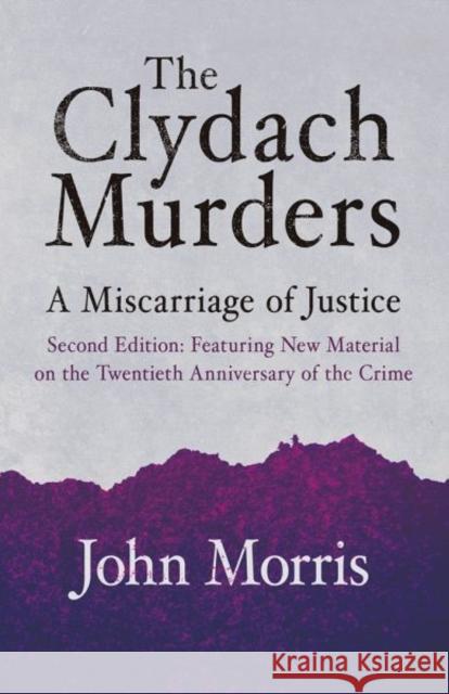 The Clydach Murders: A Miscarriage of Justice John Morris 9781781725290 Seren Books