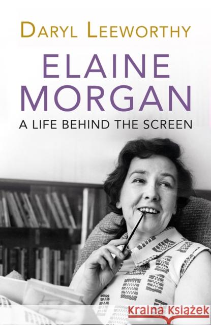 Elaine Morgan: A Life Behind the Screen Leeworthy, Daryl 9781781726044