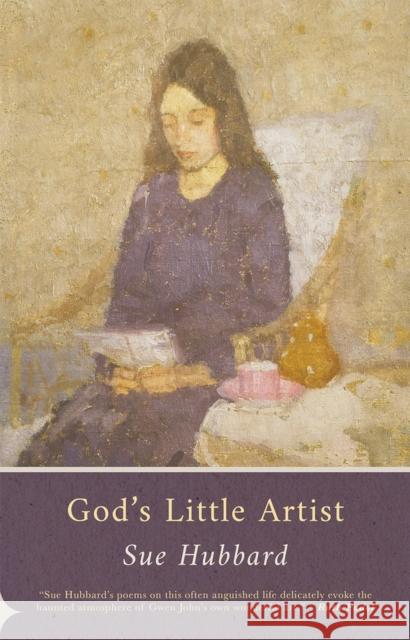 God's Little Artist Sue Hubbard 9781781727164 Poetry Wales Press