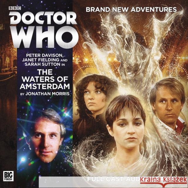 Doctor Who Main Range 208 - The Waters of Amsterdam Jonathan Morris, Martin Montague, Anthony Lamb, Jamie Robertson, Jamie Anderson, Peter Davison, Janet Fielding, Sarah Su 9781781788776