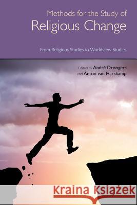 Methods for the Study of Religious Change: From Religious Studies to Worldview Studies Droogers, Andre 9781781790434