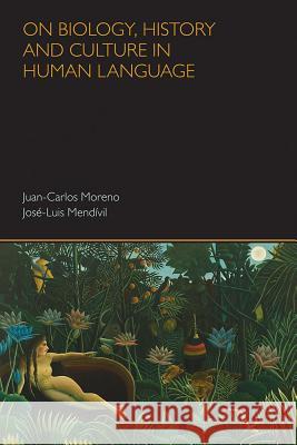 On Biology, History and Culture in Human Language: A Critical Overview Mendivil-Giro, Jose-Luis 9781781790526