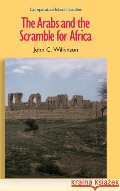 The Arabs and the Scramble for Africa John C. Wilkinson 9781781790687 Equinox Publishing (Indonesia)