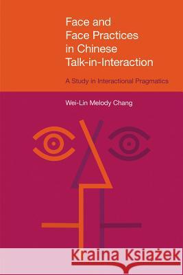 Face and Face Practices in Chinese Talk-in-Interaction Chang, Wei-Lin Melody 9781781791349 Equinox Publishing (Indonesia)