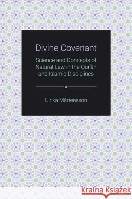 Divine Covenant: Science and Concepts of Natural Law in the Qur'an and Islamic Disciplines Ulrika Martensson 9781781791714 Equinox Publishing (Indonesia)