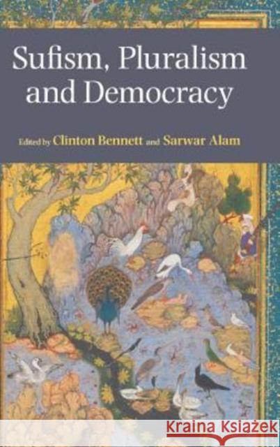 Sufism, Pluralism and Democracy Clinton Bennett Sarwar Alam 9781781792209