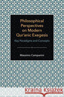 Philosophical Perspectives on Modern Quranic Exegesis: Key Paradigms and Concepts Campanini, Massimo 9781781792308