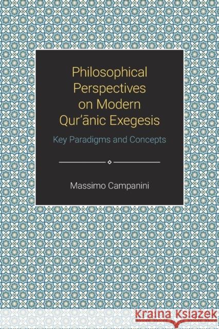 Philosophical Perspectives on Modern Quranic Exegesis: Key Paradigms and Concepts Campanini, Massimo 9781781792315