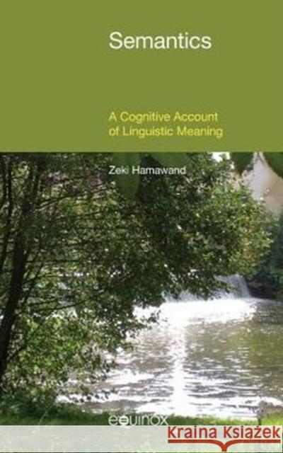 Semantics: A Cognitive Account of Linguistic Meaning Zeki Hamawand 9781781792483 Equinox Publishing (Indonesia)