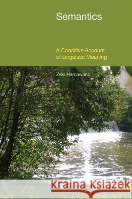 Semantics: A Cognitive Account of Linguistic Meaning Zeki Hamawand 9781781792490 Equinox Publishing (Indonesia)