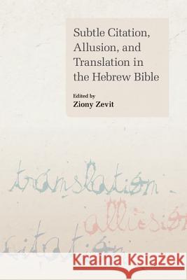 Subtle Citation, Allusion, and Translation in the Hebrew Bible Ziony Zevit 9781781792674