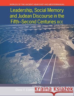 Leadership, Social Memory and Judean Discourse in the 5th-2nd Centuries BCE Edelman, Diana 9781781792698 Equinox Publishing (Indonesia)