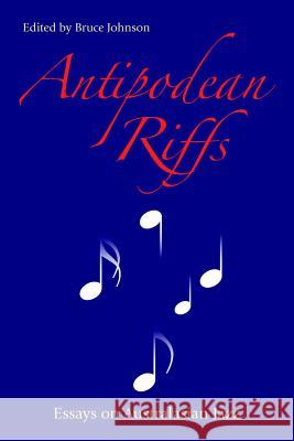 Antipodean Riffs: Essays on Australasian Jazz Bruce Johnson 9781781792810