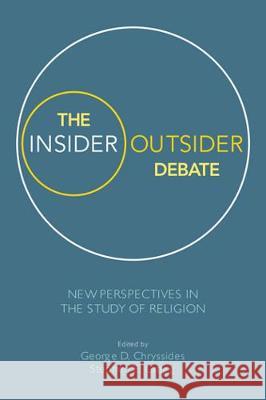 The Insider/Outsider Debate: New Perspectives in the Study of Religion George D. Chryssides Stephen E. Gregg 9781781793435 Equinox Publishing (Indonesia)