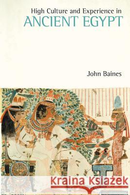 High Culture and Experience in Ancient Egypt John, D. Baines 9781781793626