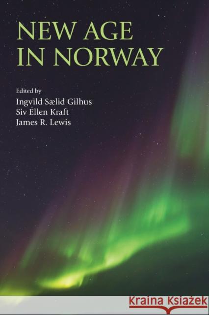 New Age in Norway Ingvild Saelid Gilhus Siv Ellen Kraft James R. Lewis 9781781794173 Equinox Publishing (Indonesia)