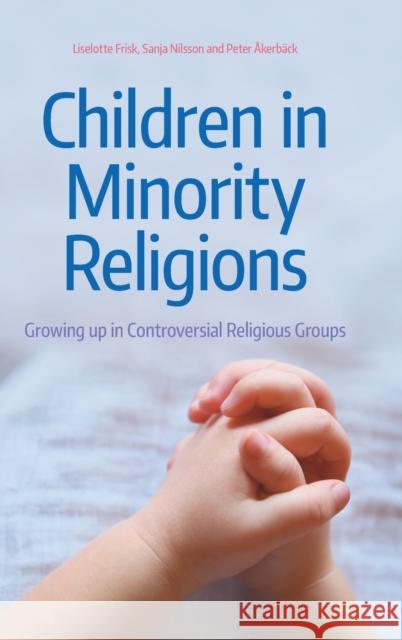 Children in Minority Religions: Growing up in Controversial Religious Groups Frisk, Liselotte 9781781794203