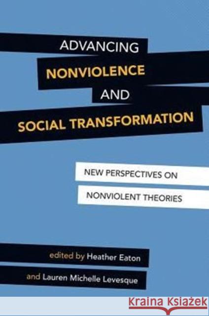 Advancing Nonviolence and Social Transformation: New Perspectives on Nonviolent Theories Eaton, Heather 9781781794715