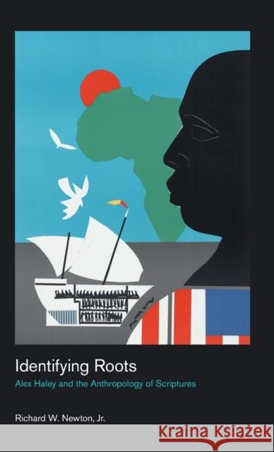 Identifying Roots: Alex Haley and the Anthropology of Scriptures Richard Newton 9781781795460 Equinox Publishing (Indonesia)