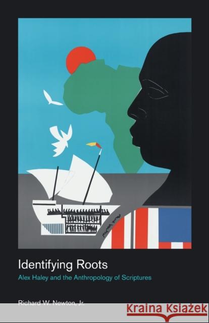 Identifying Roots: Alex Haley and the Anthropology of Scriptures Richard Newton 9781781795477 Equinox Publishing (Indonesia)
