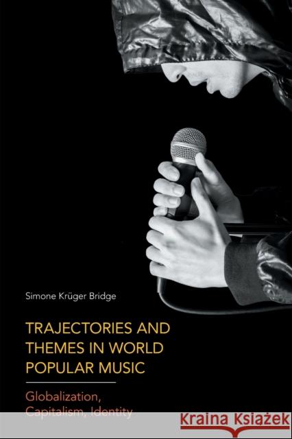 Trajectories and Themes in World Popular Music: Globalization, Capitalism, Identity Simone Kreeeuger Bridge 9781781796221 Equinox Publishing (Indonesia)