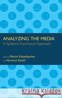 Analyzing the Media: A Systemic Functional Approach Hartmut Stockl Martin Kaltenbacher 9781781796252 Equinox Publishing (Indonesia)