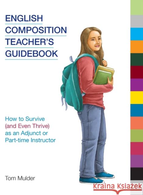 English Composition Teacher's Guidebook: How to Survive (and Even Thrive) as an Adjunct or Part-time Instructor Mulder, Tom 9781781796412 Equinox Publishing (Indonesia)